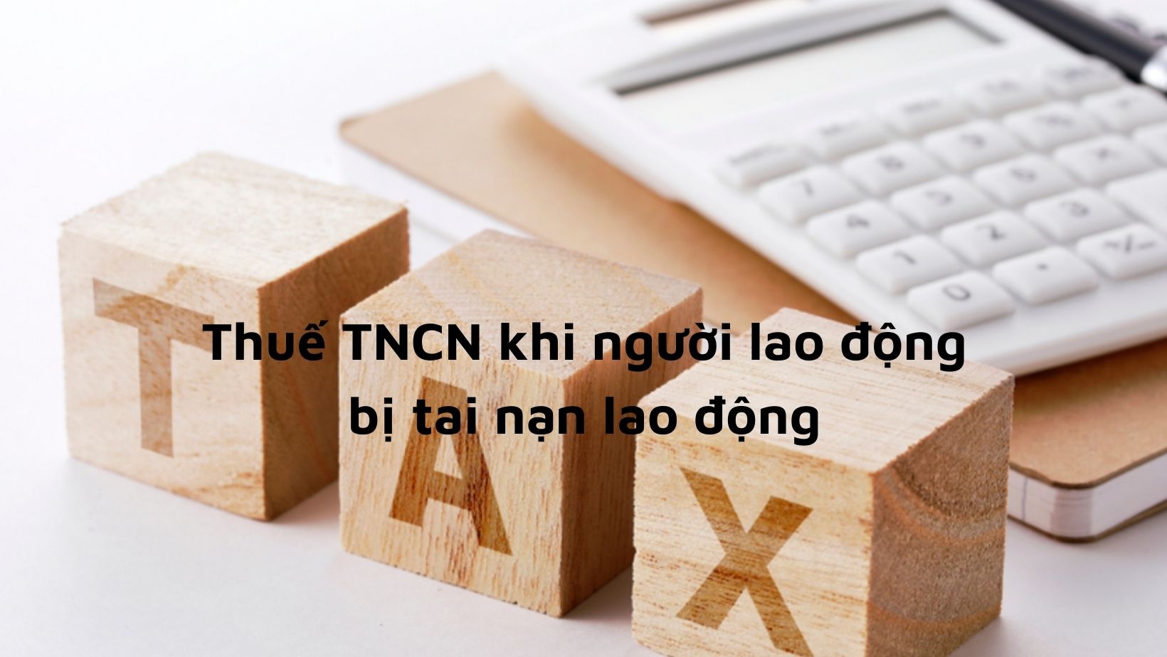 Thuế TNCN khi người lao động bị tai nạn lao đôhgj